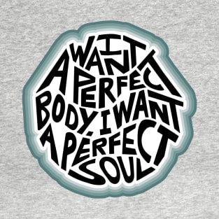 I Want A Perfect Body I Want A Perfect Soul Word Art T-Shirt